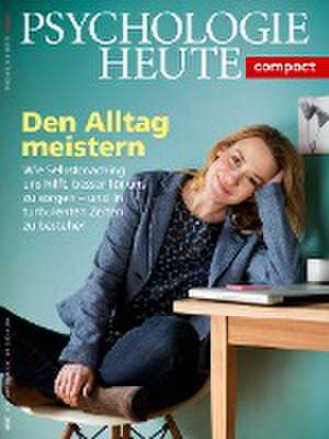 Psychologie Heute Compact 55: Den Alltag meistern