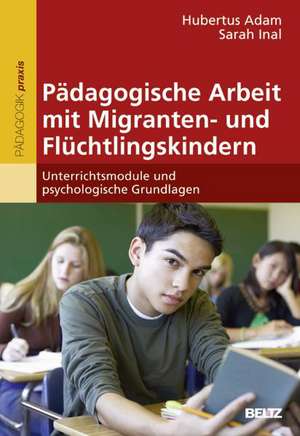 Pädagogische Arbeit mit Migranten- und Flüchtlingskindern de Hubertus Adam