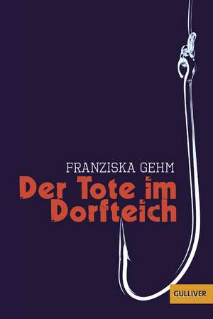 Der Tote im Dorfteich de Franziska Gehm