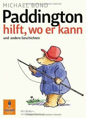 Paddington hilft, wo er kann und andere Geschichten de Michael Bond