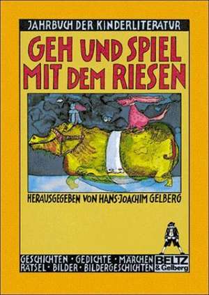 Jahrbuch der Kinderliteratur 01. Geh und spiel mit dem Riesen de Hans-Joachim Gelberg