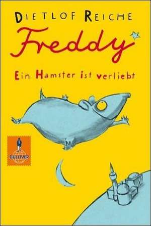 Freddy. Ein Hamster ist verliebt de Dietlof Reiche