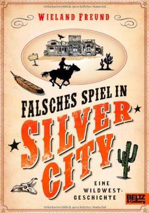 Falsches Spiel in Silver City de Wieland Freund