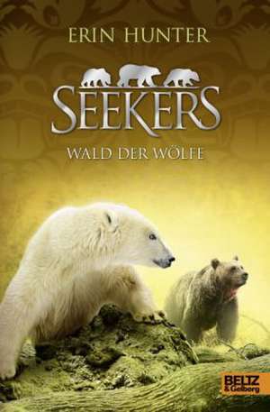 Seekers 10. Wald der Wölfe de Erin Hunter