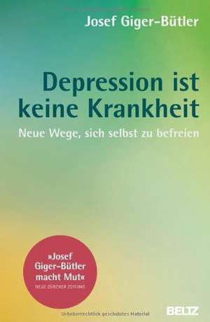 Depression ist keine Krankheit de Josef Giger-Bütler