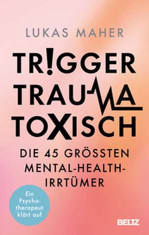 Trigger, Trauma, toxisch de Lukas Maher