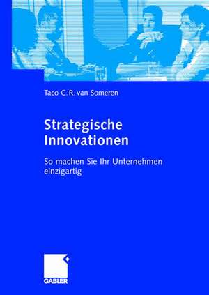 Strategische Innovationen: So machen Sie Ihr Unternehmen einzigartig de Taco C. R. van Someren