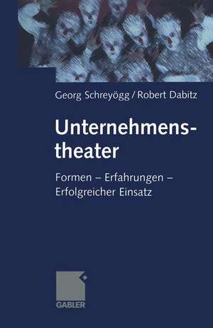 Unternehmenstheater: Formen — Erfahrungen — Erfolgreicher Einsatz de Georg Schreyögg