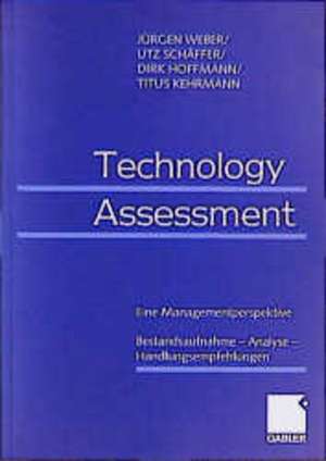 Technology Assessment: Eine Managementperspektive Bestandsaufnahme — Analyse — Handlungsempfehlungen de Jürgen Weber