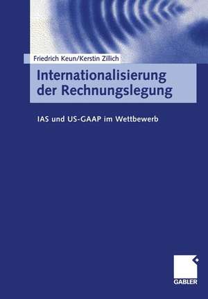 Internationalisierung der Rechnungslegung: IAS und US-GAAP im Wettbewerb de Friedrich Keun