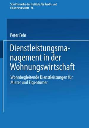 Dienstleistungsmanagement in der Wohnungswirtschaft: Wohnbegleitende Dienstleistungen für Mieter und Eigentümer de Peter Fehr