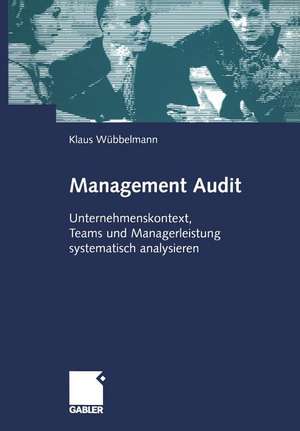 Management Audit: Unternehmenskontext, Teams und Managerleistung systematisch analysieren de Klaus Wübbelmann