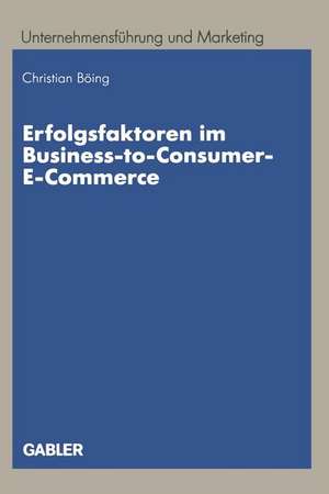 Erfolgsfaktoren im Business-to-Consumer-E-Commerce de Christian Böing