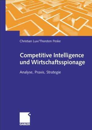 Competitive Intelligence und Wirtschaftsspionage: Analyse, Praxis, Strategie de Christian Lux