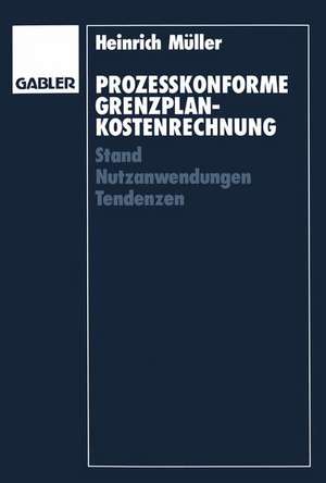 Prozeßkonforme Grenzplankostenrechnung: Stand — Nutzanwendungen — Tendenzen de Heinrich Müller