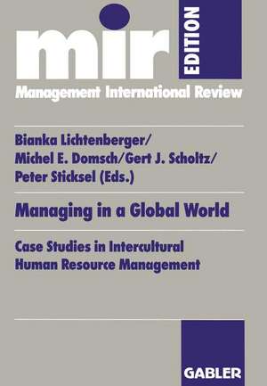 Managing in a Global World: Case Studies in Intercultural Human Resource Management de Bianka Lichtenberger