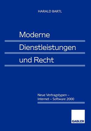 Moderne Dienstleistungen und Recht: Neue Vertragstypen — Internet — Software 2000 de Harald Bartl