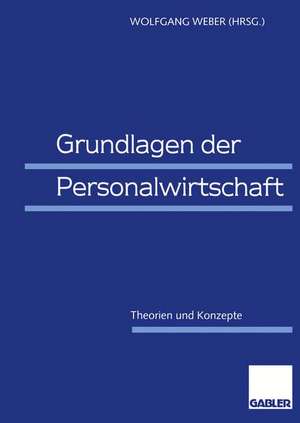 Grundlagen der Personalwirtschaft: Theorien und Konzepte de Wolfgang Weber