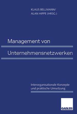 Management von Unternehmensnetzwerken: Interorganisationale Konzepte und praktische Umsetzung de Klaus Bellmann