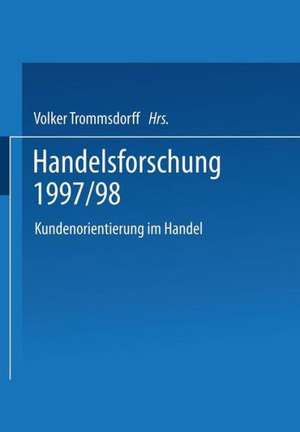 Handelsforschung 1997/98: Kundenorientierung im Handel de Volker Trommsdorff