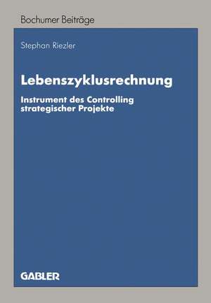 Lebenszyklusrechnung: Instrument des Controlling strategischer Projekte de Stephan Riezler