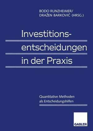 Investitionsentscheidungen in der Praxis: Quantitative Methoden als Entscheidungshilfen de Bodo Runzheimer