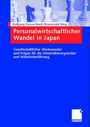 Personalwirtschaftlicher Wandel in Japan: Gesellschaftlicher Wertewandel und Folgen für die Unternehmungskultur und Mitarbeiterführung de Wolfgang Dorow