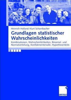 Grundlagen statistischer Wahrscheinlichkeiten: Kombinationen, Wahrscheinlichkeiten, Binomial- und Normalverteilung, Konfidenzintervalle, Hypothesentests de Kurt Scharnbacher