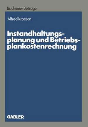 Instandhaltungsplanung und Betriebsplankostenrechnung de Alfred Kroesen