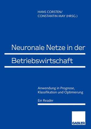 Neuronale Netze in der Betriebswirtschaft: Anwendung in Prognose, Klassifikation und Optimierung de Hans Corsten