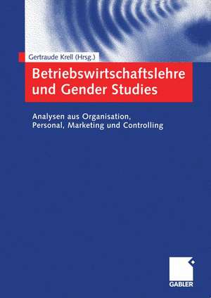 Betriebswirtschaftslehre und Gender Studies: Analysen aus Organisation, Personal, Marketing und Controlling de Gertraude Krell