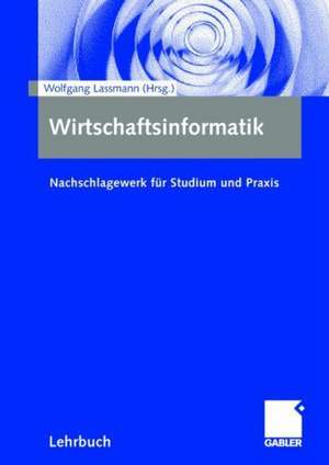 Wirtschaftsinformatik: Nachschlagewerk für Studium und Praxis de Wolfgang Lassmann