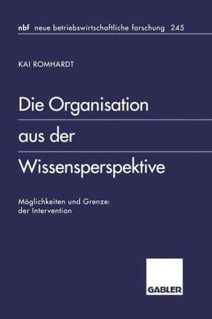 Die Organisation aus der Wissensperspektive: Möglichkeiten und Grenzen der Intervention de Kai Romhardt