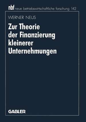 Zur Theorie der Finanzierung kleinerer Unternehmungen de Werner Neus