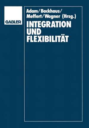 Integration und Flexibilität: Eine Herausforderung für die Allgemeine Betriebswirtschaftslehre de Dietrich Adam