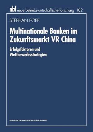 Multinationale Banken im Zukunftsmarkt VR China: Erfolgsfaktoren und Wettbewerbsstrategien de Stephan Popp