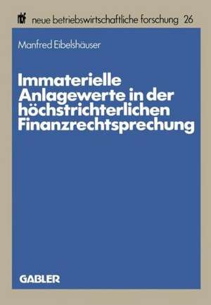 Immaterielle Anlagewerte in der höchstrichterlichen Finanzrechtsprechung de Manfred Eibelshäuser