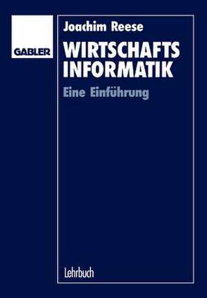 Wirtschaftsinformatik: Eine Einführung de Joachim Reese