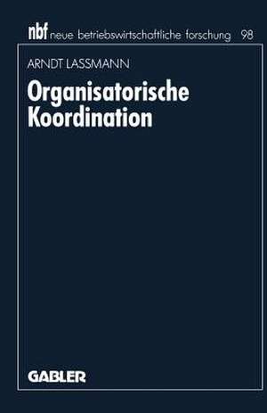 Organisatorische Koordination: Konzepte und Prinzipien zur Einordnung von Teilaufgaben de Arndt Lassmann