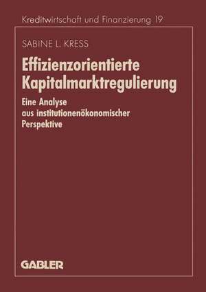 Effizienzorientierte Kapitalmarktregulierung: Eine Analyse aus institutionenökonomischer Perspektive de Sabine Kress