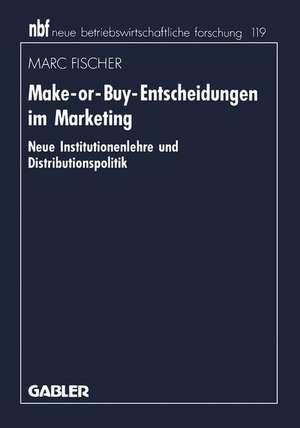 Make-or-Buy-Entscheidungen im Marketing: Neue Institutionenlehre und Distributionspolitik de Marc Fischer