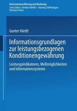 Informationsgrundlagen zur leistungsbezogenen Konditionengewährung: Leistungsindikatoren, Meßmöglichkeiten und Informationssysteme de Gunter Härdtl