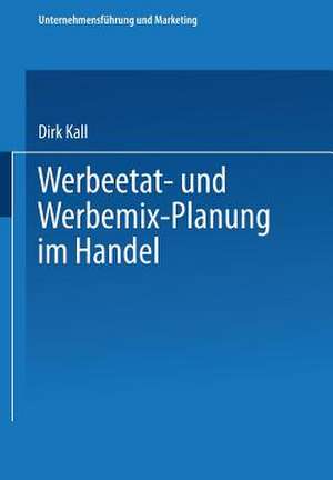 Werbeetat- und Werbemix-Planung im Handel de Dirk Kall