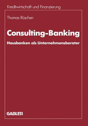 Consulting-Banking: Hausbanken als Unternehmensberater de Thomas Rüschen