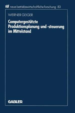 Computergestützte Produktionsplanung und -steuerung im Mittelstand de Werner Geiger