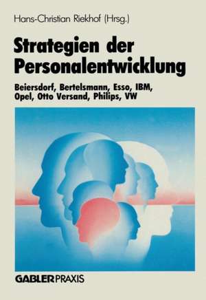 Strategien der Personalentwicklung: Beiersdorf, Bertelsmann, Esso, IBM, Opel, Otto Versand, Philips, VW de Hans-Christian Riekhof