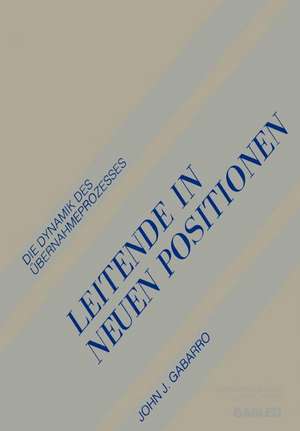 Leitende in Neuen Positionen: Die Dynamik Des Übernahmeprozesses de John J. Gabarro