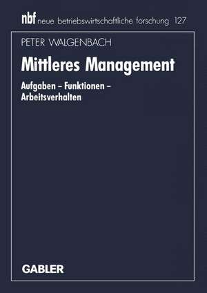 Mittleres Management: Aufgaben — Funktionen — Arbeitsverhalten de Peter Walgenbach