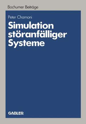 Simulation störanfälliger Systeme: Praxisorientierte Modelle und deren Einsatz auf Mikrocomputern zur betriebswirtschaftlichen Bewertung von Störungen komplexer Systeme de Peter Chamoni