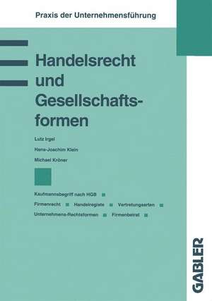 Handelsrecht und Gesellschaftsformen: Kaufmannsbegriff nach HGB Firmenrecht Handelsregister Vertretungsarten Unternehmens-Rechtsformen Firmenbeirat de Lutz Irgel